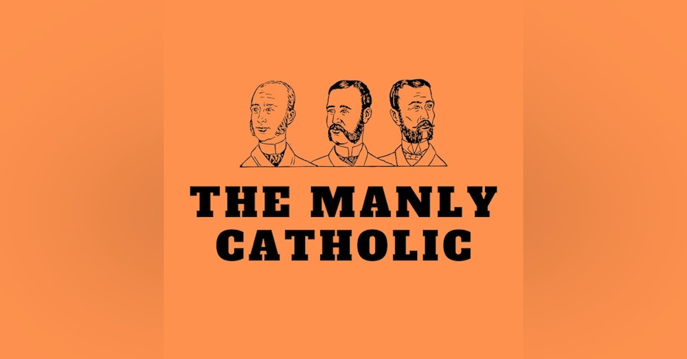 Ep. 1 - Welcome to The Manly Catholic!
