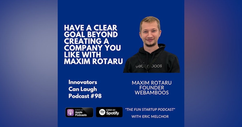 Have a clear goal beyond creating a company you like with Maxim Rotaru