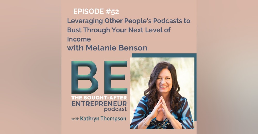 How to Leverage Other People’s Podcast Audiences to Bust Through Your Next Level of Income with Melanie Benson