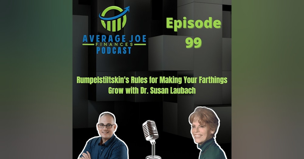 99. Rumpelstiltskin's Rules for Making Your Farthings Grow with Dr. Susan Laubach
