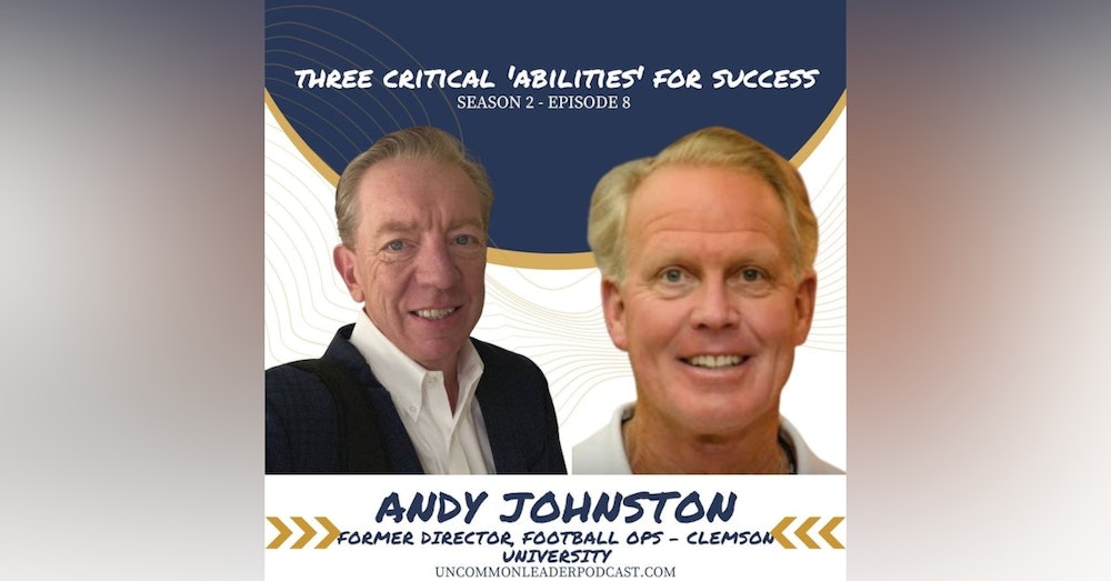 Season 2 Episode 8 - Andy Johnston - Former Director, Clemson University Football Operations on Leadership, NIL, and the Three Critical 'Abilities' for success