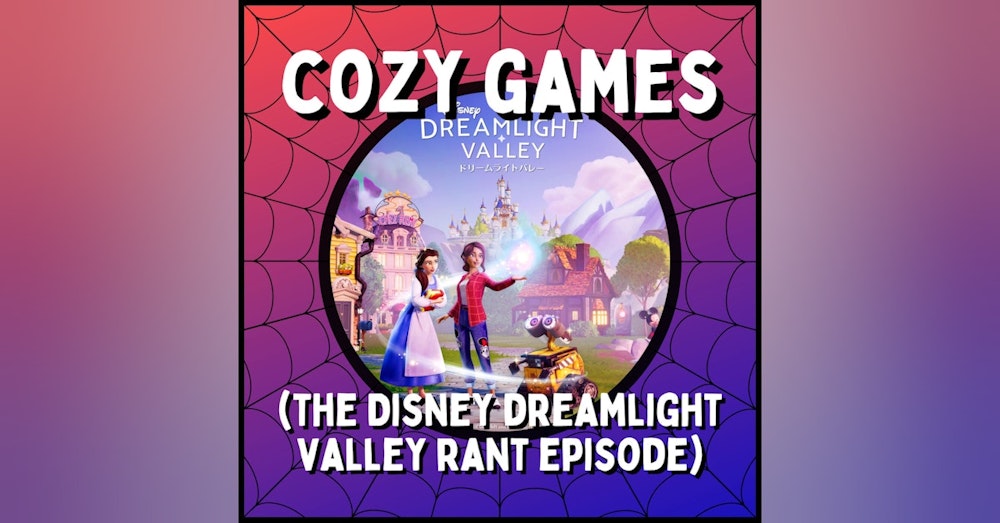 Cozy Games (The Disney Dreamlight Valley Rant Episode) - With Aubrey Kimball and Delaney Wren