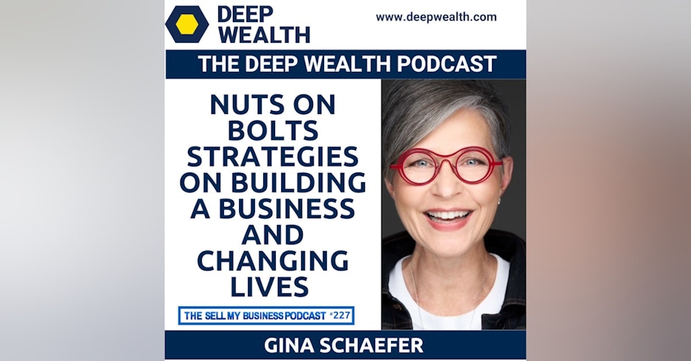 Gina Schaefer Reveals Nuts On Bolts Strategies On Building A Business And Changing Lives (#227)