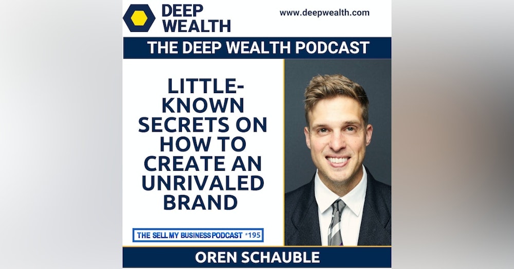 Oren Schauble Reveals Little-Known Secrets On How To Create An Unrivaled Brand (#195)