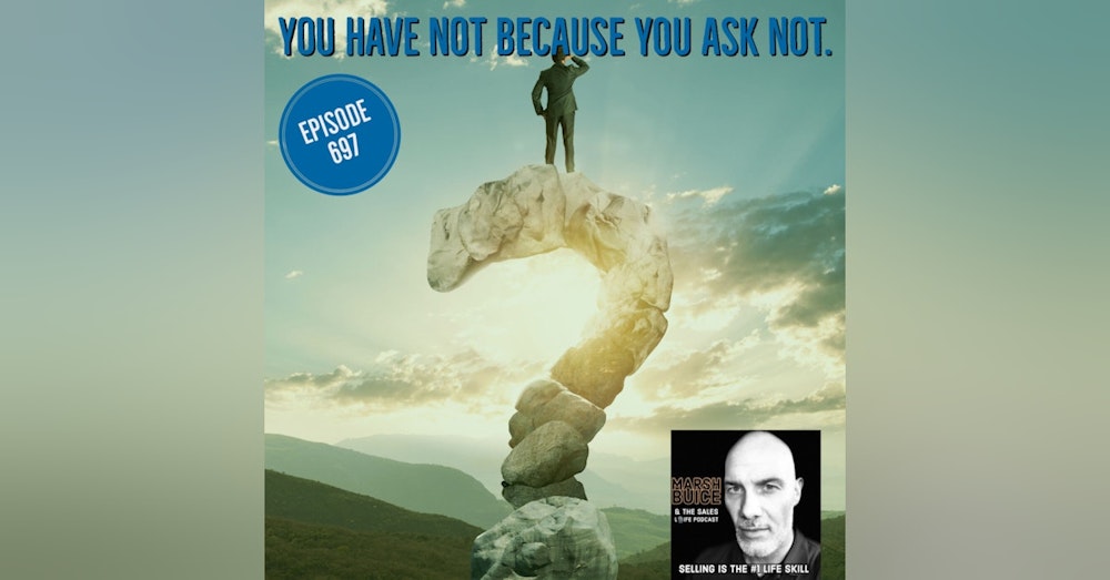 697. You Have Not Because You Ask Not. | How to get better at asking.