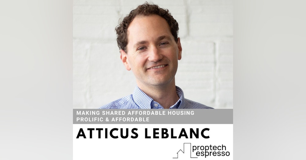 Atticus LeBlanc - Making Shared Affordable Housing Prolific & Affordable