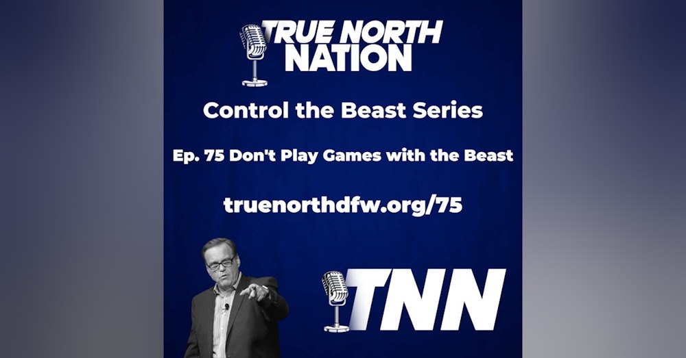 Ep. 75 Don't Play Games with the Beast