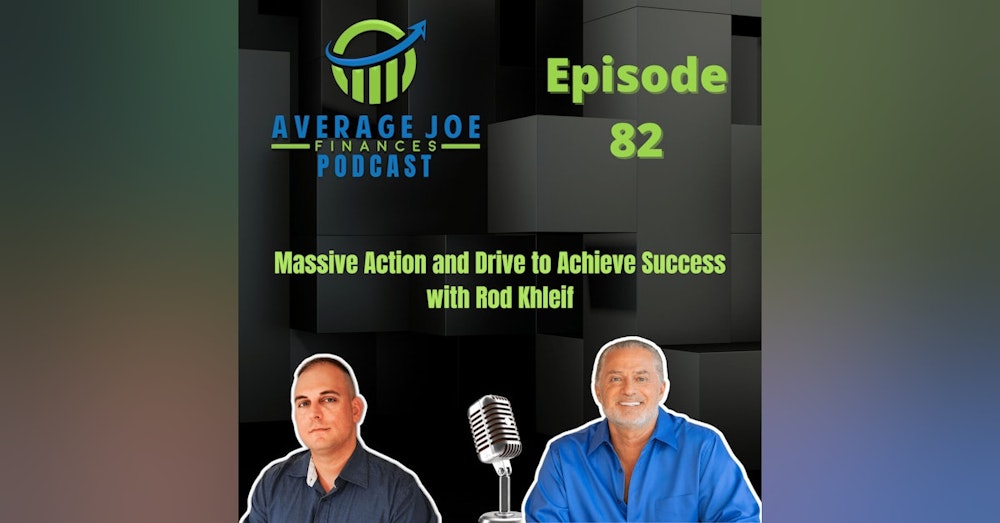 82. Massive Action and Drive to Achieve Success with Rod Khleif