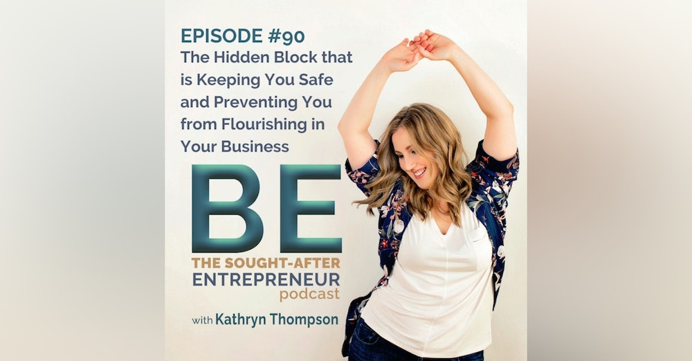 The Hidden Block that is Keeping You Safe and Preventing You from Flourishing in Your Business