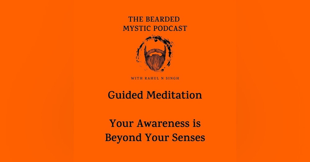 Guided Meditation: Your Awareness is Beyond Your Senses