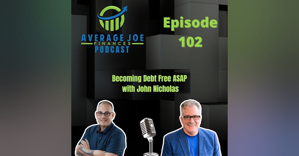 102. Becoming Debt Free ASAP with John Nicholas