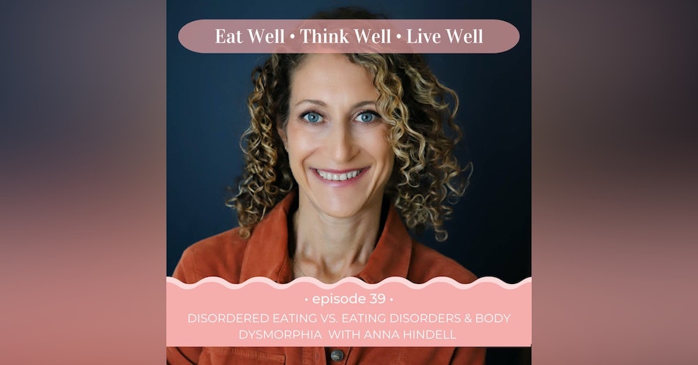 Disordered Eating vs. Eating Disorders and Body Dysmorphia with Anna Hindell [Ep. 39]