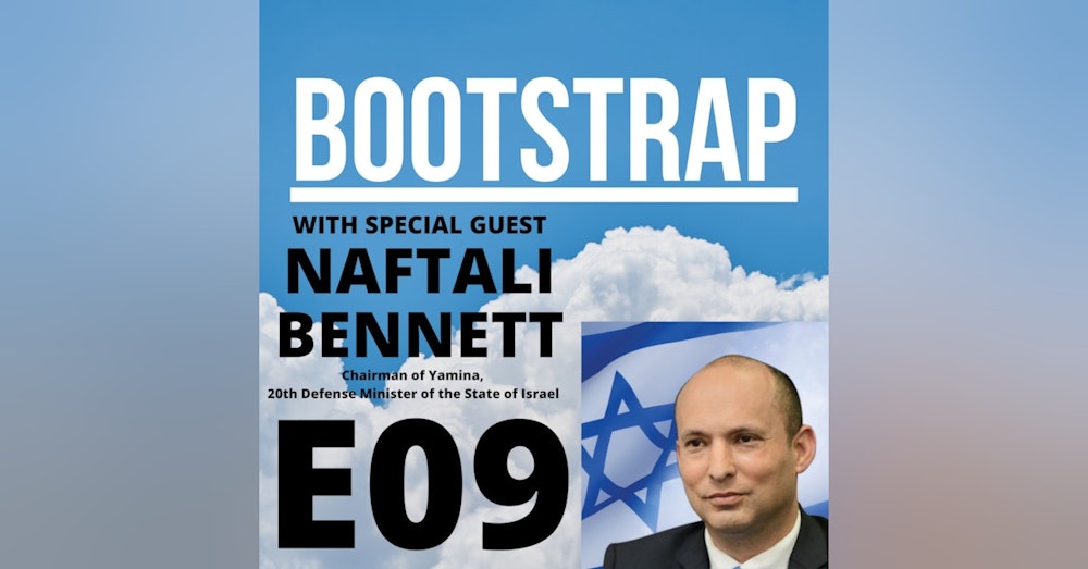 E09: Naftali Bennett's Journey from Entrepreneur to Politician