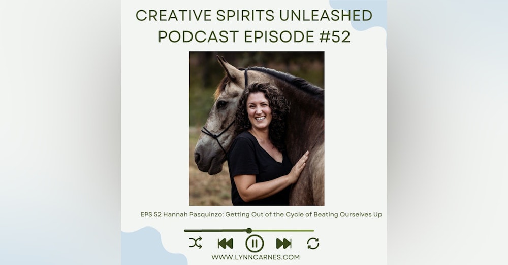 #52 Hannah Pasquinzo: Getting Out of the Cycle of Beating Ourselves Up