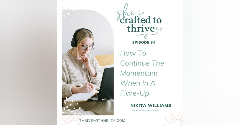 Ep 84 {Series} How To Grow A Creative Business While Living With Chronic Illness - How To Continue The Momentum When In A Flare-Up