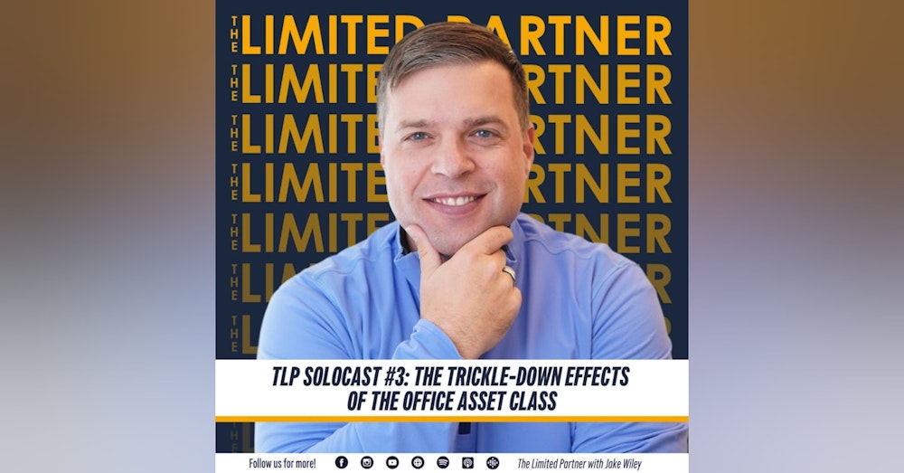 TLP 55: Solocast #3: The Trickle-Down Effects of the Office Space with Jake Wiley