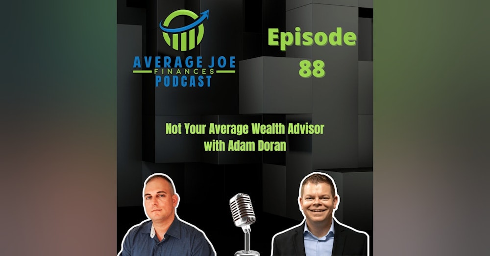 88. Not Your Average Wealth Advisor with Adam Doran