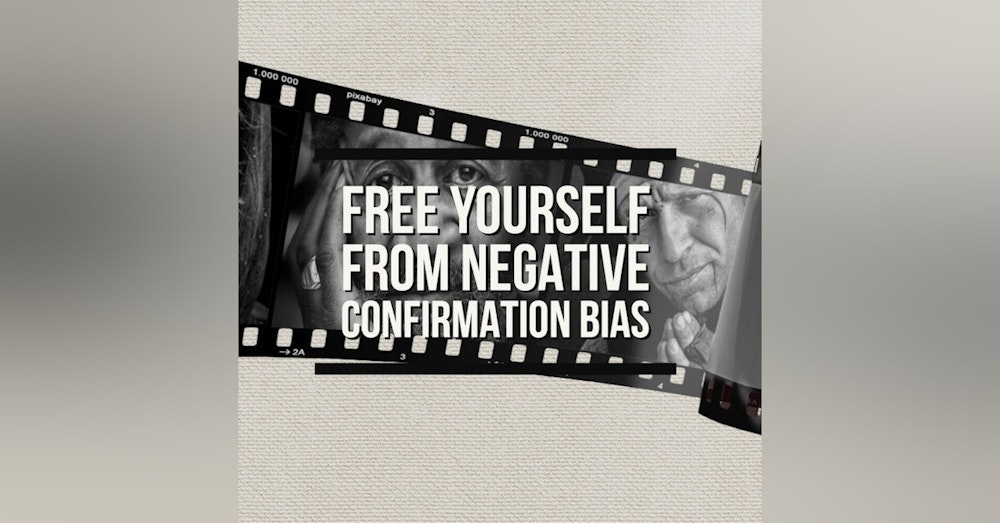 #435 Spotting & Freeing yourself from Negative Confirmation Bias