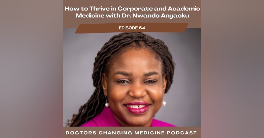 How to Thrive in Corporate and Academic Medicine with Dr. Nwando Anyaoku