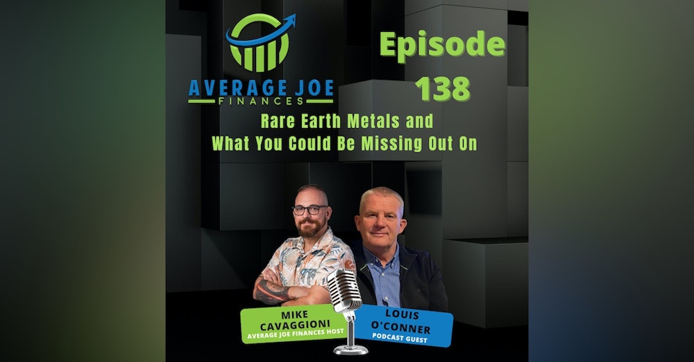 138. Rare Earth Metals and What You Could Be Missing Out On with Louis O'Conner