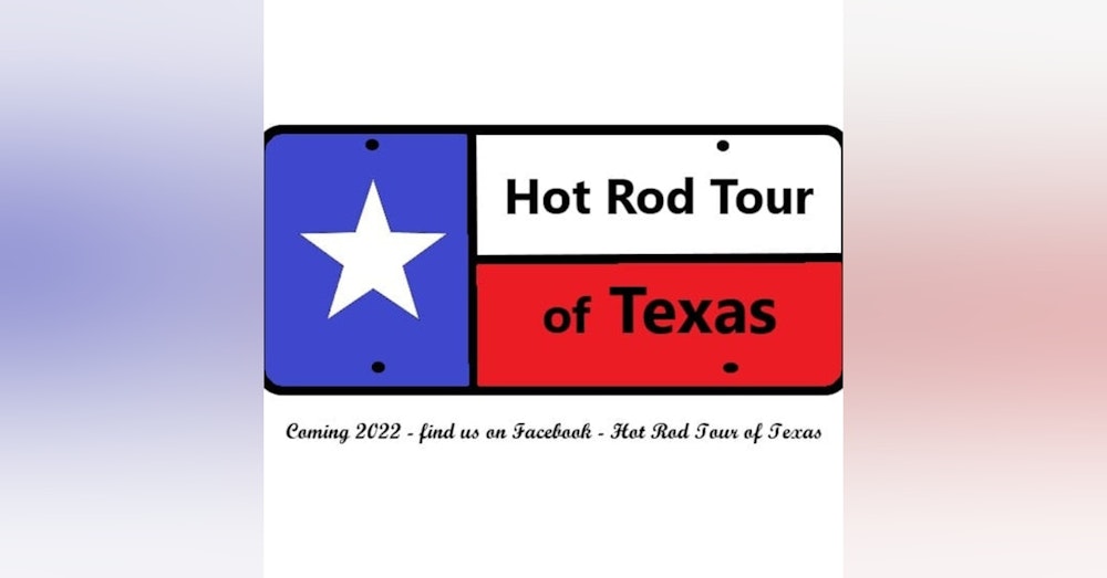2023 Hot Rod Tour of Texas update!