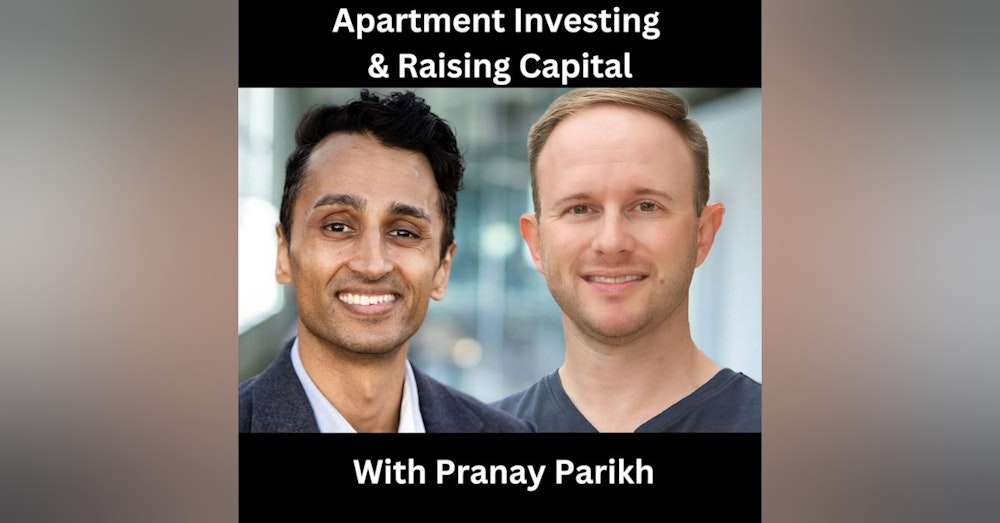 Apartment Investing & Raising Capital With Pranay Parikh