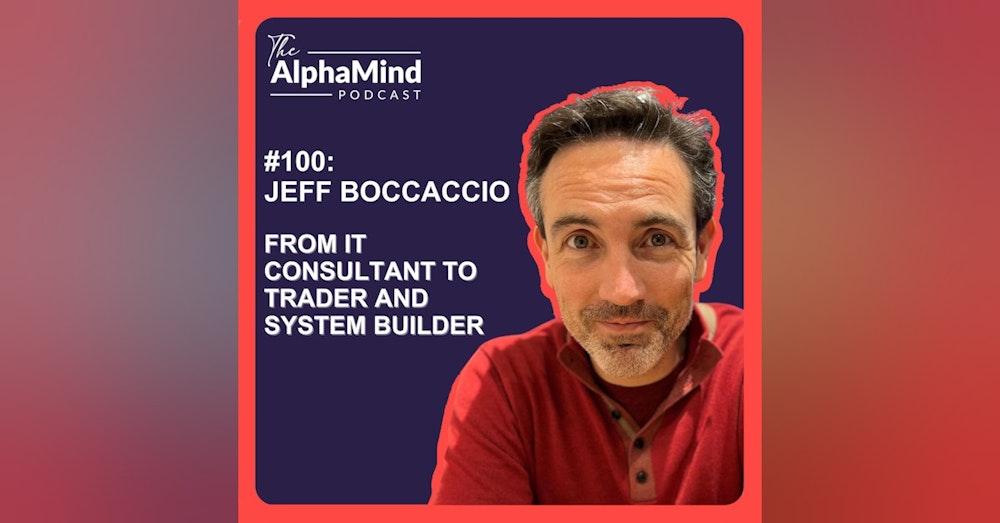 #100 Jeff Boccaccio: From IT Consultant to Trader and System Builder