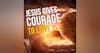 Jesus Resurrects Your Courage To Love