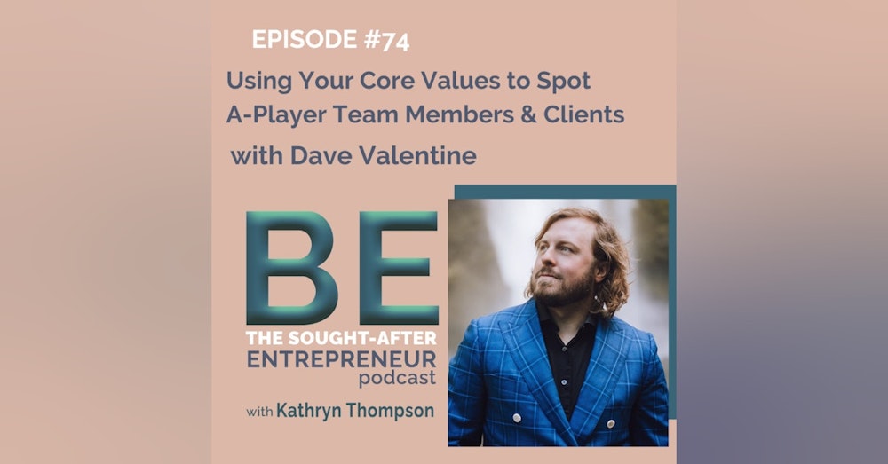 Using Your Core Values to Spot A-Player Team Members & Clients with Dave Valentine