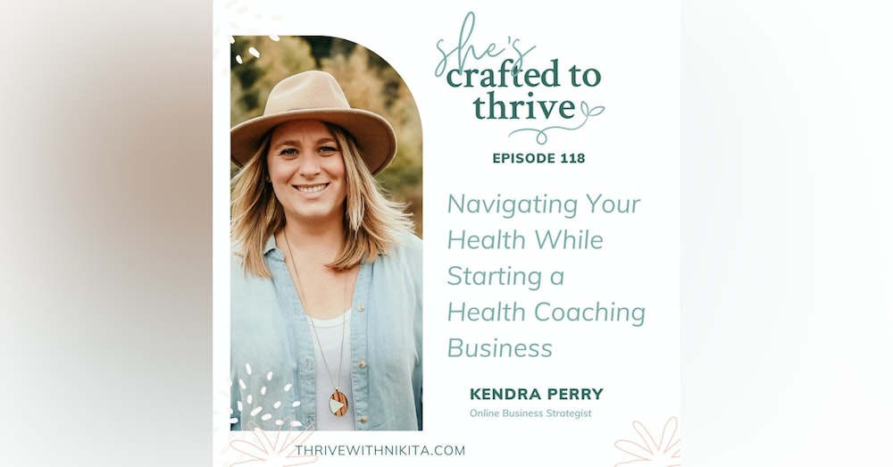Navigating Your Health While Starting a Health Coaching Business with Kendra Perry
