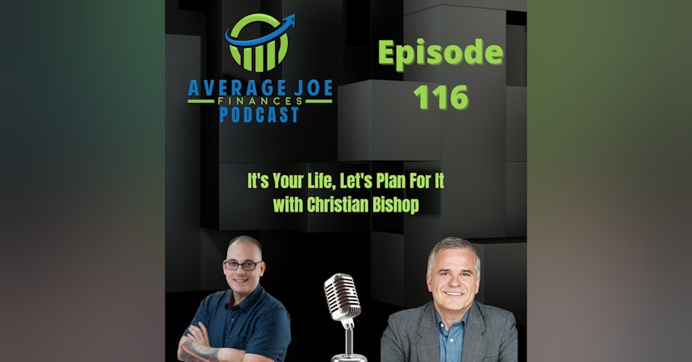 116. It's Your Life, Let's Plan For It with Christian Bishop