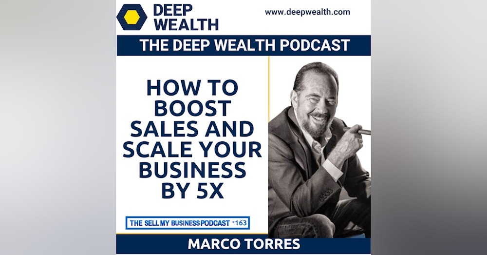 Marco Torres On How To Boost Sales And Scale Your Business by 5X (#163)