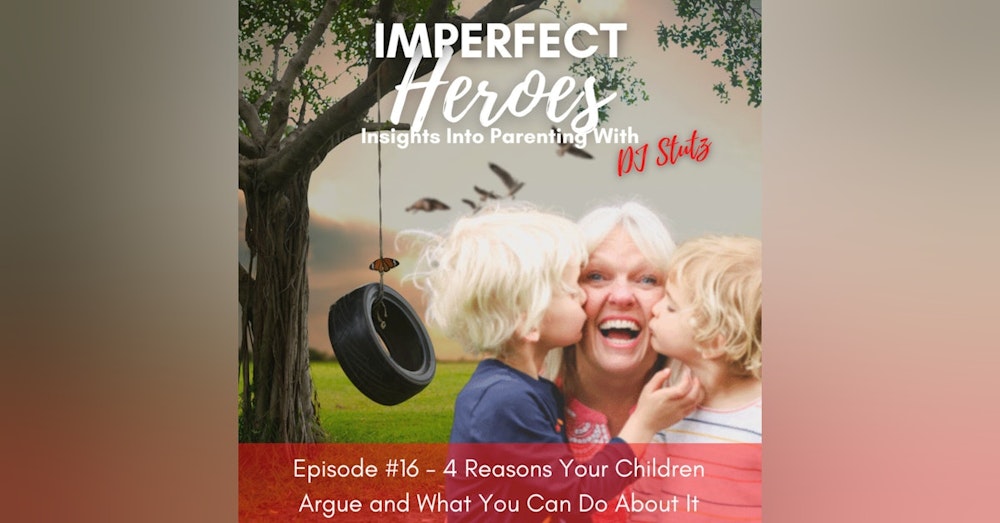 Episode 16: 4 Reasons Your Children Argue and What You Can Do About It