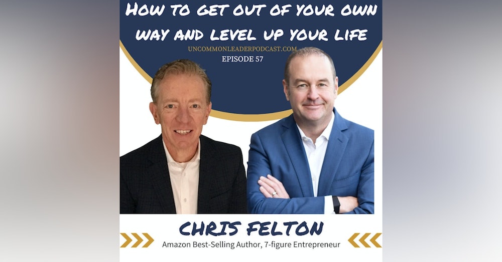 Episode 57 - Chris Felton - 7-Figure Entrepreneur, Amazon Best-Selling Author of Think and Grow You