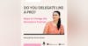 43. Do you delegate like a pro? Hosted by Prina Shah