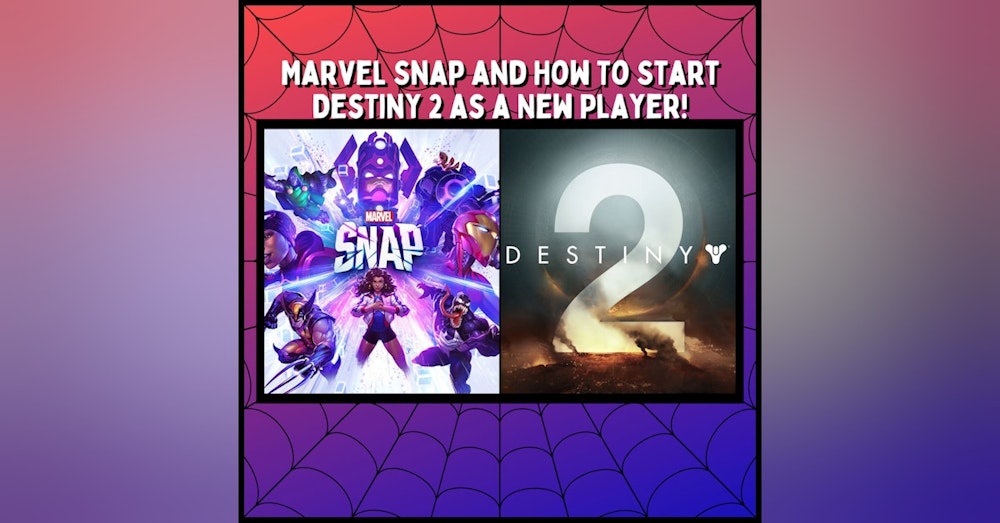 Marvel Snap and How To Start Destiny 2 as a New Player! - Neighborhood Watch