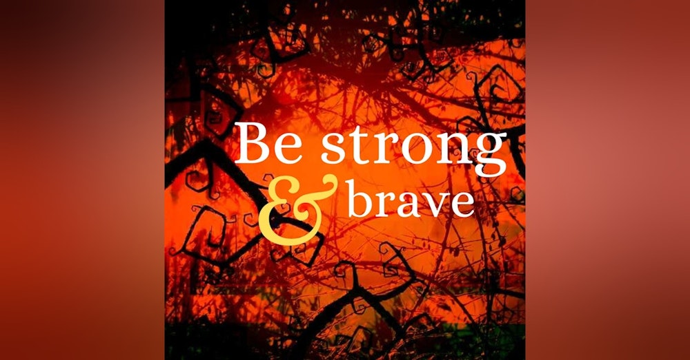 Be strong and brave
