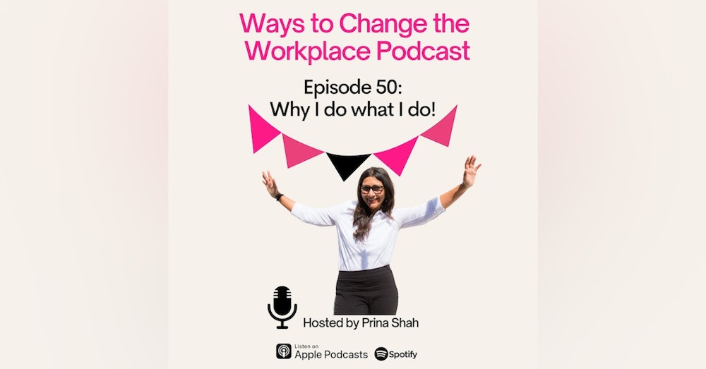 50. Why I do what I do! By Prina Shah