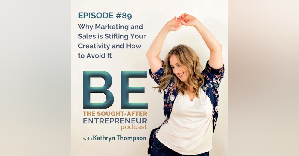 Why Marketing and Sales is Stifling Your Creativity and How to Avoid It with Kathryn Thompson