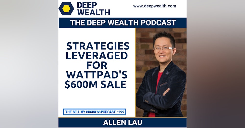Co-Founder Allen Lau Shares Strategies He Leveraged For Wattpad's $600M Sale (#199)