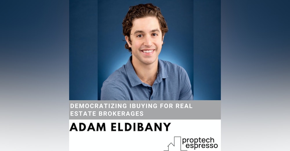 Adam Eldibany - Democratizing iBuying For Real Estate Brokerages