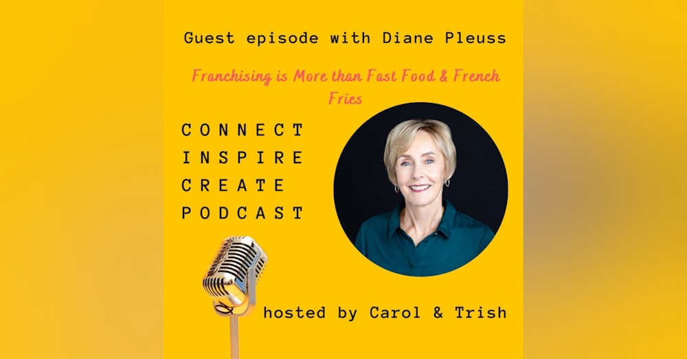 #62 Franchising is More than Fast Food & French Fries with our guest, Diane Pleuss