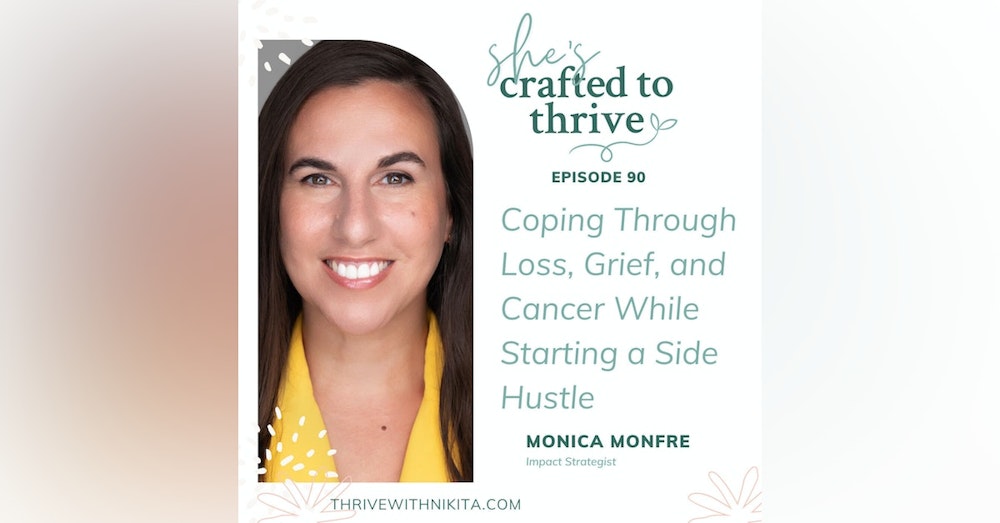Coping Through Loss, Grief, and Cancer While Starting a Side Hustle with Monica Monfre