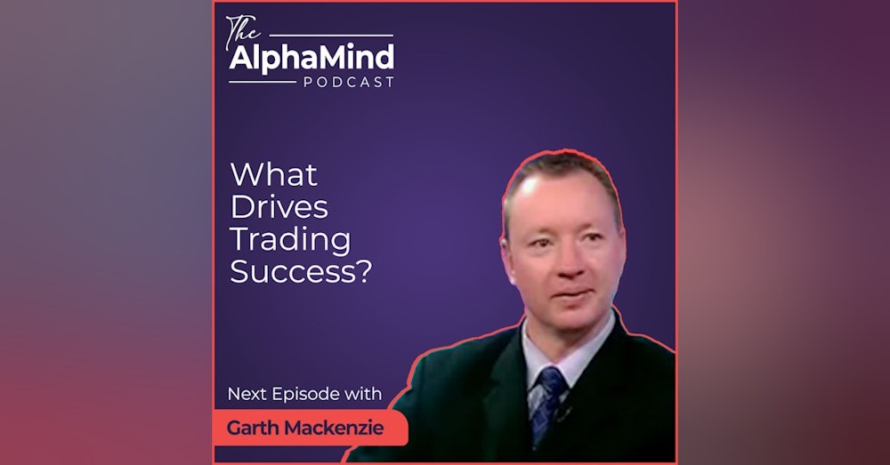 #89 Garth Mackenzie - What Drives Trading Success?