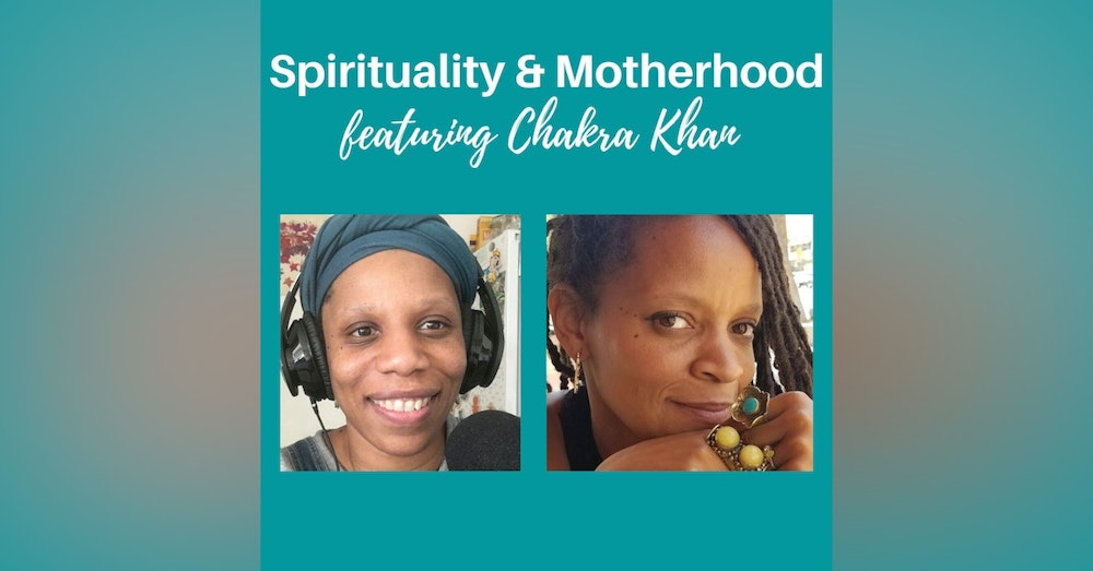 Spirituality & Motherhood Episode 16: Chakra Khan