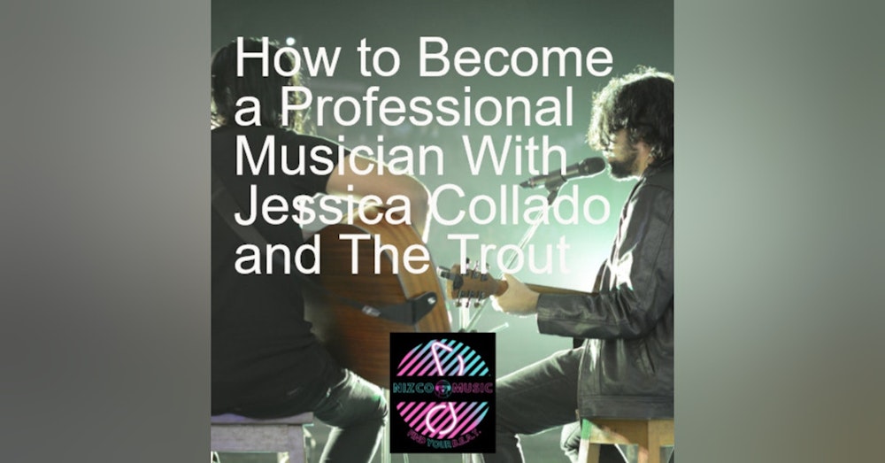 How to Become a Professional Musician With Jessica Collado and The Trout