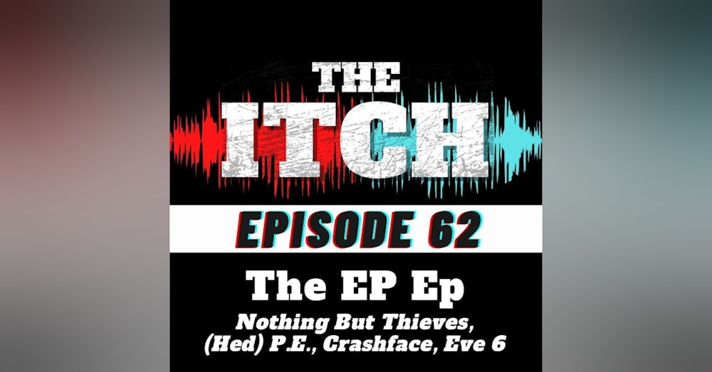 E62 The EP Ep: Nothing But Thieves, (Hed) P.E., Crashface, Eve 6