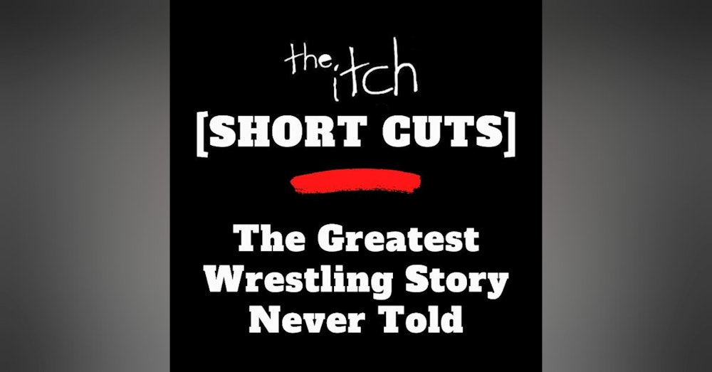 [Short Cuts] The Greatest Wrestling Story Never Told