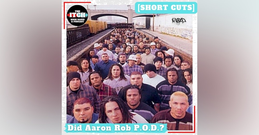 [Short Cuts] Did Aaron Rob P.O.D.?
