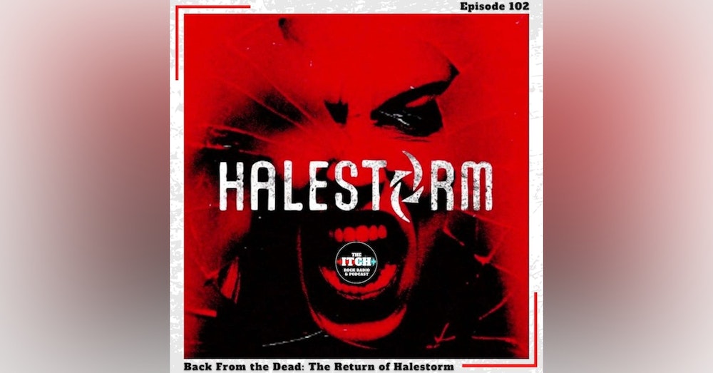 E102 Back From the Dead: The Return of Halestorm